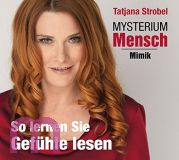 Tatjana Strobel, Lernen Sie Gefhle lesen. Mysterium Mensch - Mimik