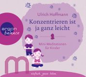 Ulrich Hoffmann, Konzentrieren ist ja ganz leicht: Mini-Meditationen fr Kinder