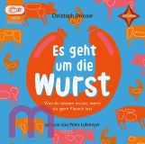 Christoph Dr�sser, Es geht um die Wurst. Was du wissen musst, wenn du gern Fleisch isst MP 3