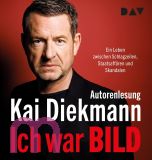 Kai Diekmann, Ich war BILD. Ein Leben zwischen Schlagzeilen, Staatsaff�ren und Skandalen