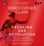 Christopher Clark, Fr�hling der Revolution. Europa 1848/49 und der Kampf f�r eine neue Welt