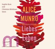 Alice Munro, Liebes Leben: Erz�hlungen