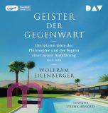 Wolfram Eilenberger, Geister der Gegenwart. Die letzten Jahre der Philosophie und der Beginn einer neuen Aufkl�rung 1948�1984