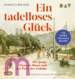 Heinrich Breloer, Ein tadelloses Gl�ck. Der junge Thomas Mann und der Preis des Erfolgs