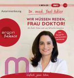 Dr. med. Yael Adler, Wir m�ssen reden, Frau Doktor!: Wie �rzte ticken und was Patienten brauchen
