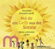 Doroth�e Kreusch-Jacob, Hol dir ein Gelb aus der Sonne: Meine sch�nsten Lieder