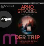 Arno Strobel, Der Trip � Du hast dich frei gef�hlt. Bis er dich fand