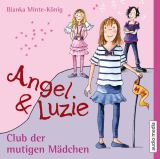 Bianka Minte-K�nig, Club der mutigen M�dchen: Angel & Luzie