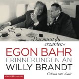 Egon Bahr, "Das musst du erz�hlen": Erinnerungen an Willy Brandt