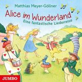 Matthias Meyer-G�llner, Alice im Wunderland: Eine fantastische Liederreise
