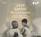 Arun Gandhi, Wut ist ein Geschenk