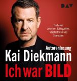 Kai Diekmann, Ich war BILD. Ein Leben zwischen Schlagzeilen, Staatsaff�ren und Skandalen