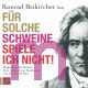 Konrad Beikircher, F�r Solche Schweine Spiele Ich Nicht!