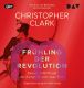 Christopher Clark, Fr�hling der Revolution. Europa 1848/49 und der Kampf f�r eine neue Welt
