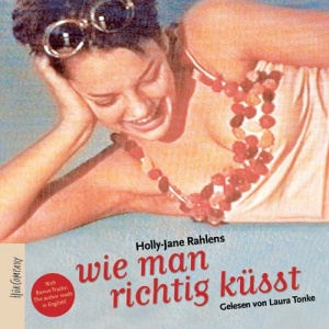 Holly-Jane Rahlens - Wie man richtig ksst